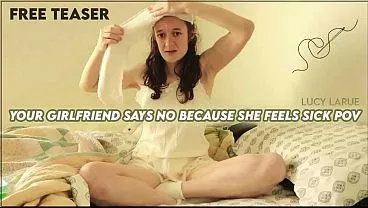 “Your Girlfriend Says No Because She Feels Sick POV”