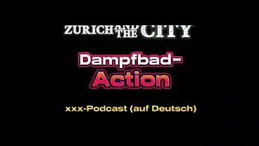 Heisse Dampfbad-Action in einem Schweizer Swingerclub – XXX-Podcast (auf Deutsch)